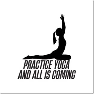 practice yoga and all is coming Posters and Art